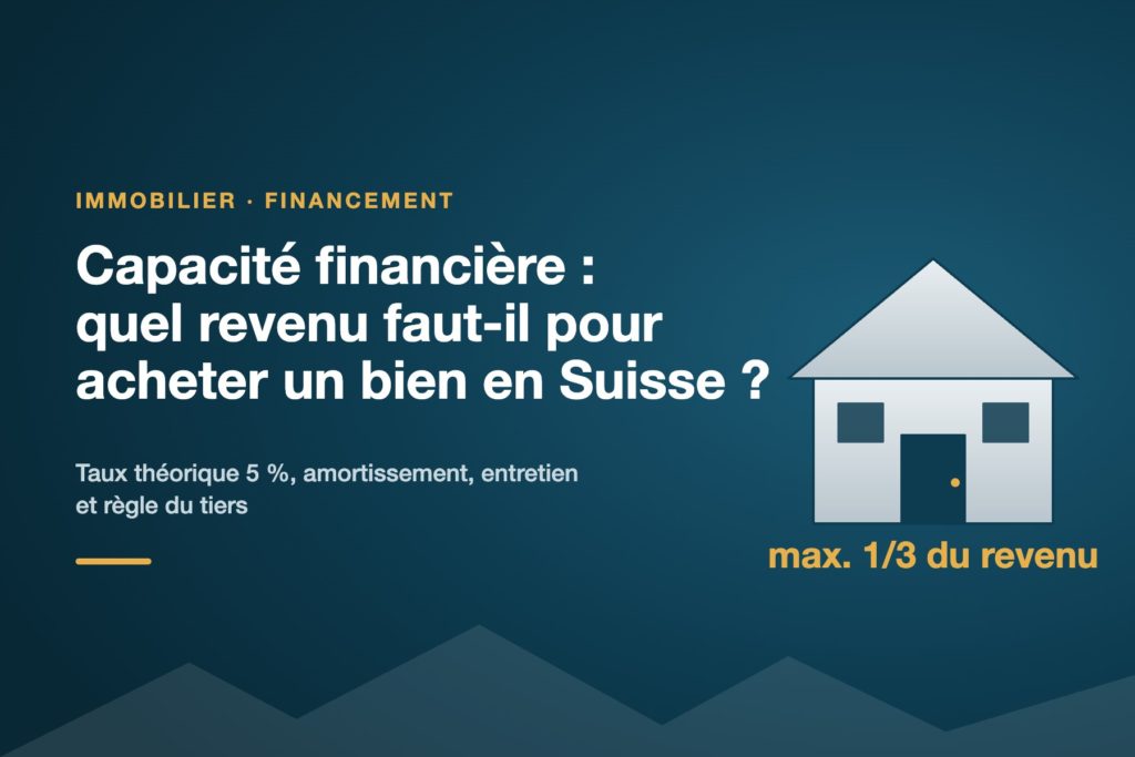 Capacité financière : quel revenu faut-il pour acheter un bien en Suisse ?
